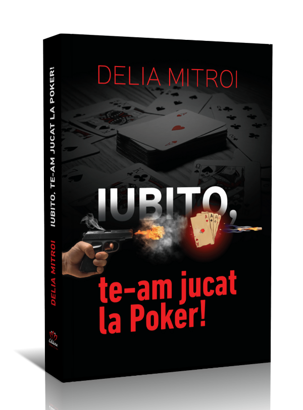 Iubito, te-am jucat la Poker!  – Delia Mitroi
